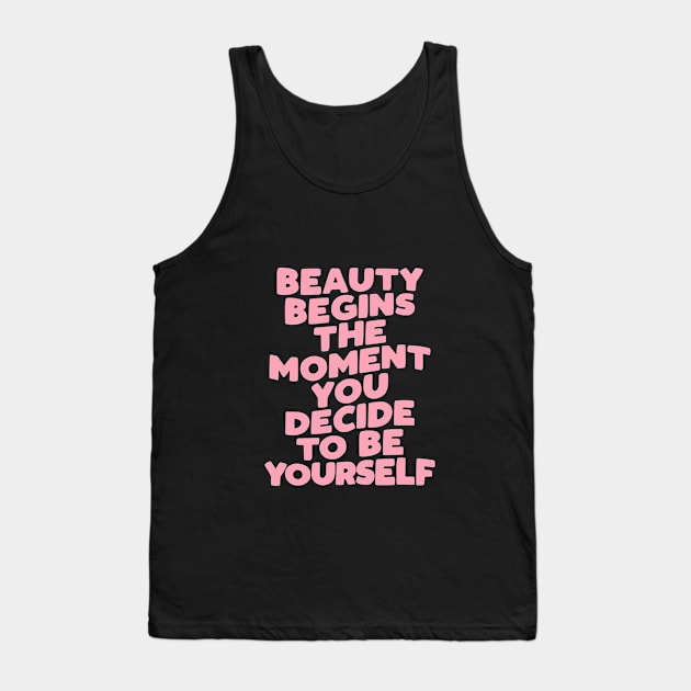 Beauty Begins the Moment You Decide to Be Yourself by The Motivated Type Tank Top by MotivatedType